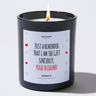 Candles - Just a Reminder That I Am the Gift Sincerely, Your Husband - Valentines