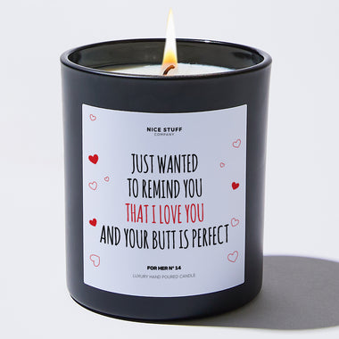 Candles - Just Wanted To Remind You That I Love You And Your Butt Is Perfect - Valentines