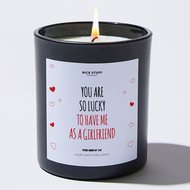 Candles - You Are So Lucky To Have Me As A Girlfriend - Valentines