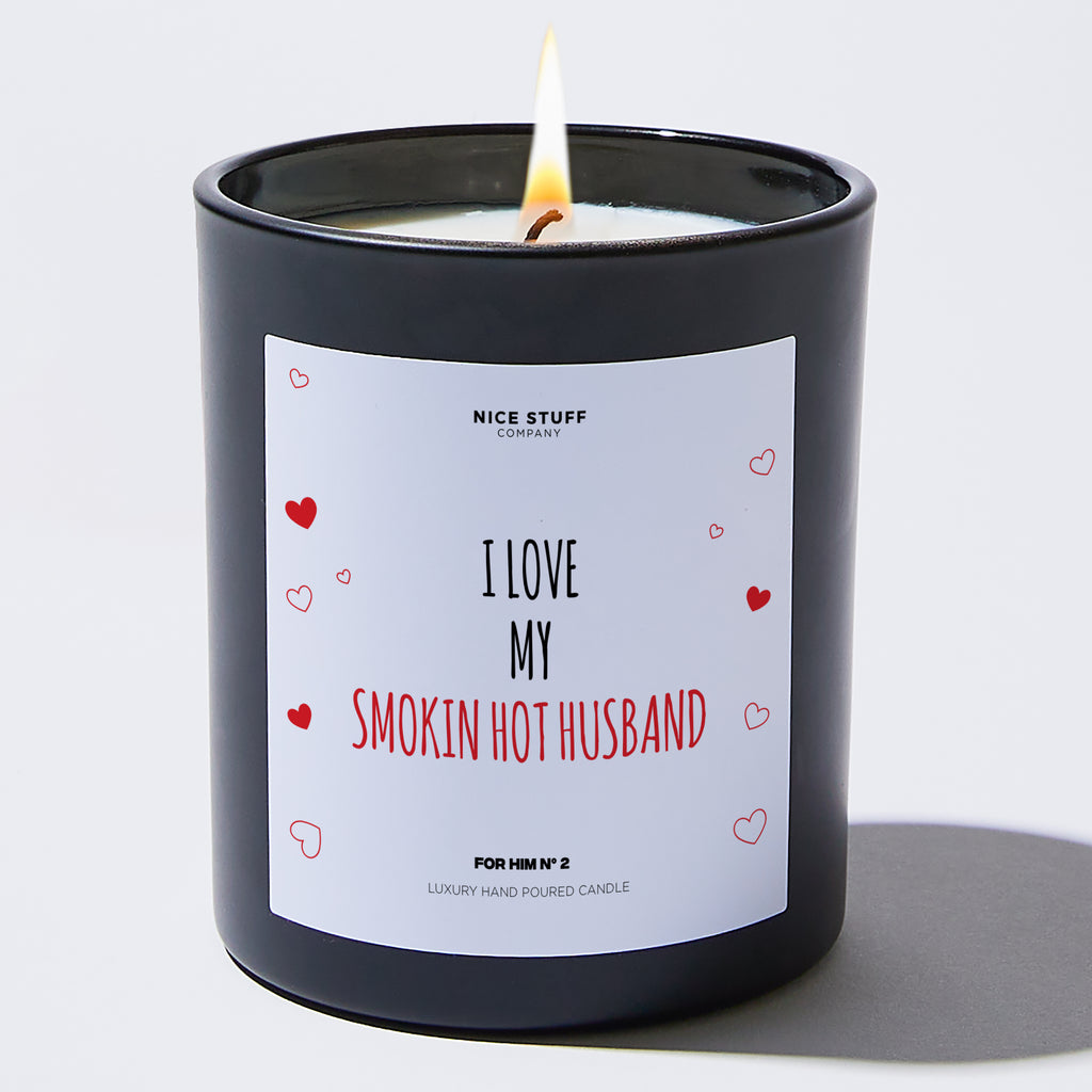 I Love My Smokin Hot Husband - Valentine's Gifts Candle
