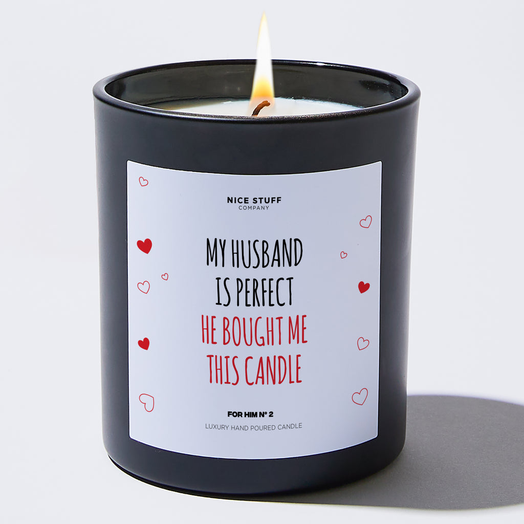 My Husband Is Perfect He Bought Me This Candle - Valentine's Gifts Candle