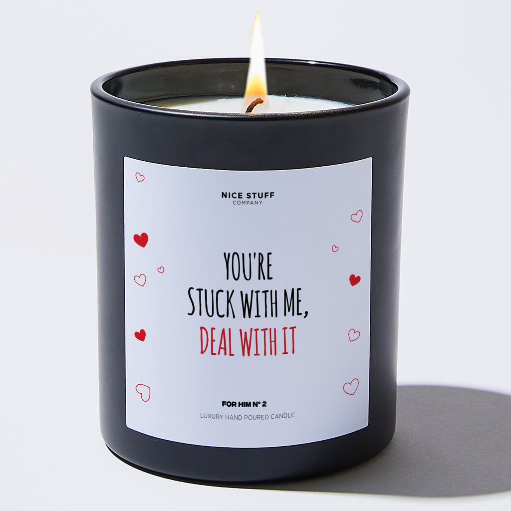 You're Stuck With Me, Deal With It - Valentine's Gifts Candle