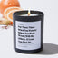 For those times when you wonder where you went wrong with the others. At least you have me - For Mom Luxury Candle