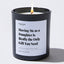Candles - Having Me as a Daughter Is Really the Only Gift You Need - For Mom - Nice Stuff For Mom