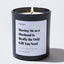 Candles - Having Me As A Husband Is Really the Only Gift You Need - For Mom - Nice Stuff For Mom