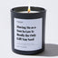 Candles - Having Me as a Son In Law Is Really the Only Gift You Need - For Mom - Nice Stuff For Mom