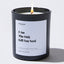 I Am The Only Gift You Need - Father's Day Luxury Candle