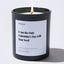 I Am the Only Valentine's Day Gift You Need - Valentines Luxury Candle