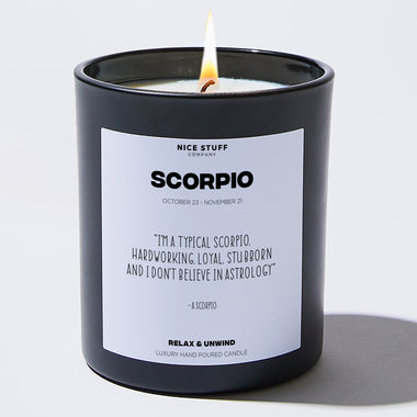 Candles - I'm a typical Scorpio, hardworking, loyal, stubborn and I don't believe in astrology - Scorpio Zodiac - Nice Stuff For Mom