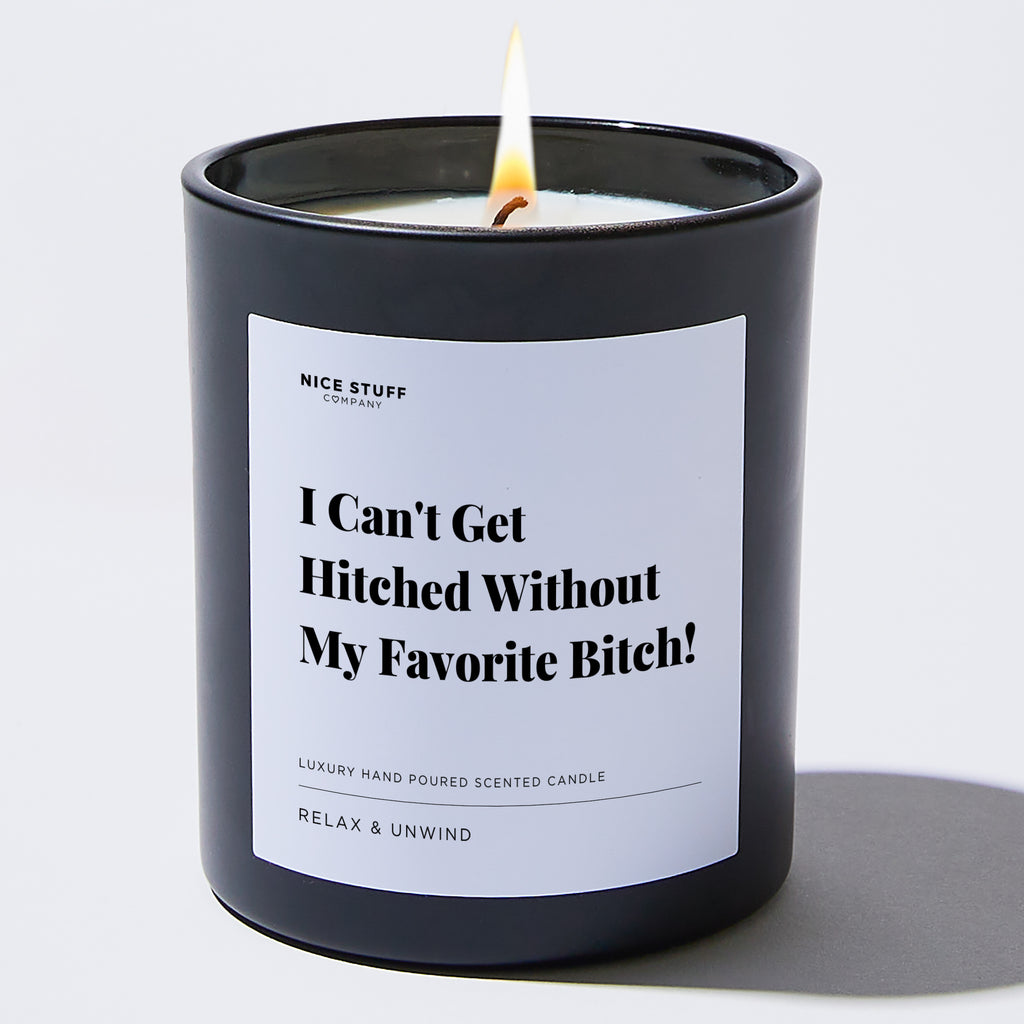 Candles - I Can't Get Hitched Without My Favorite Bitch! - Wedding & Bridal Shower - Nice Stuff For Mom