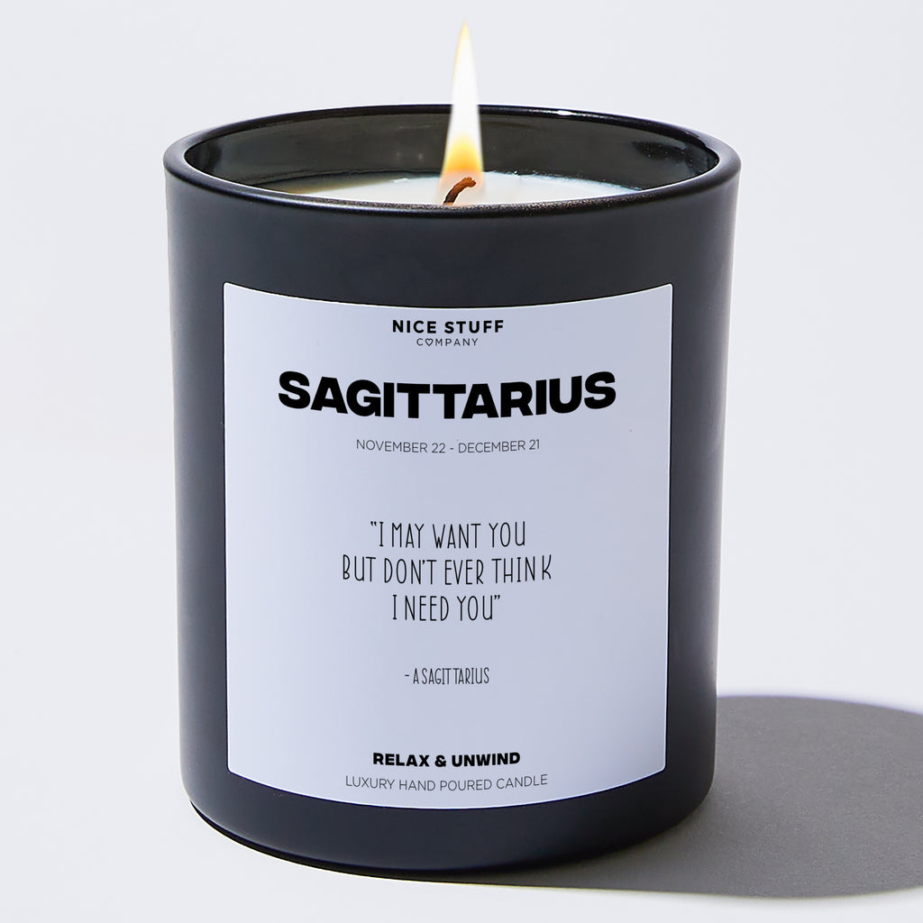 Candles - I may want you but don't ever think I need you - Sagittarius Zodiac - Nice Stuff For Mom