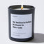 My Boyfriend is Perfect He Bought Me This Candle - Valentines Luxury Candle