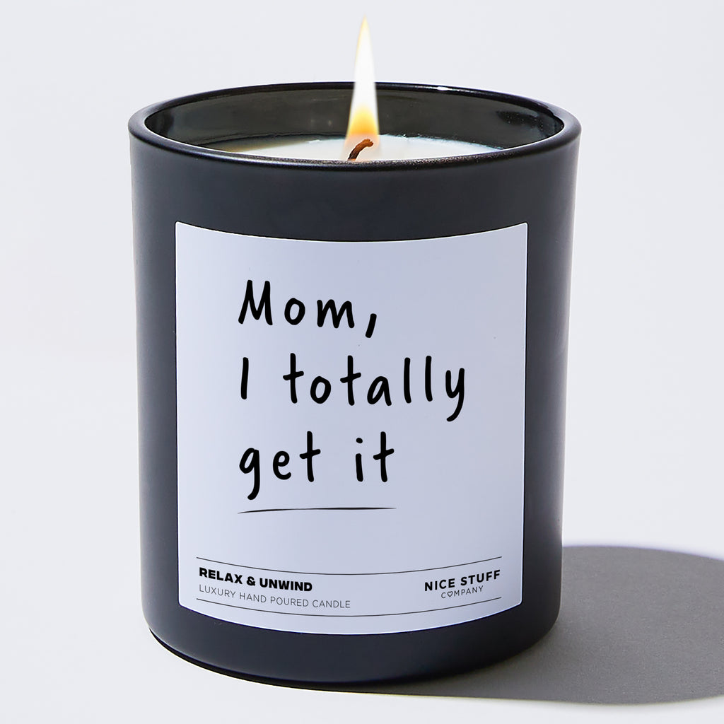 Candles - Mom, I totally get it - Funny - Nice Stuff For Mom