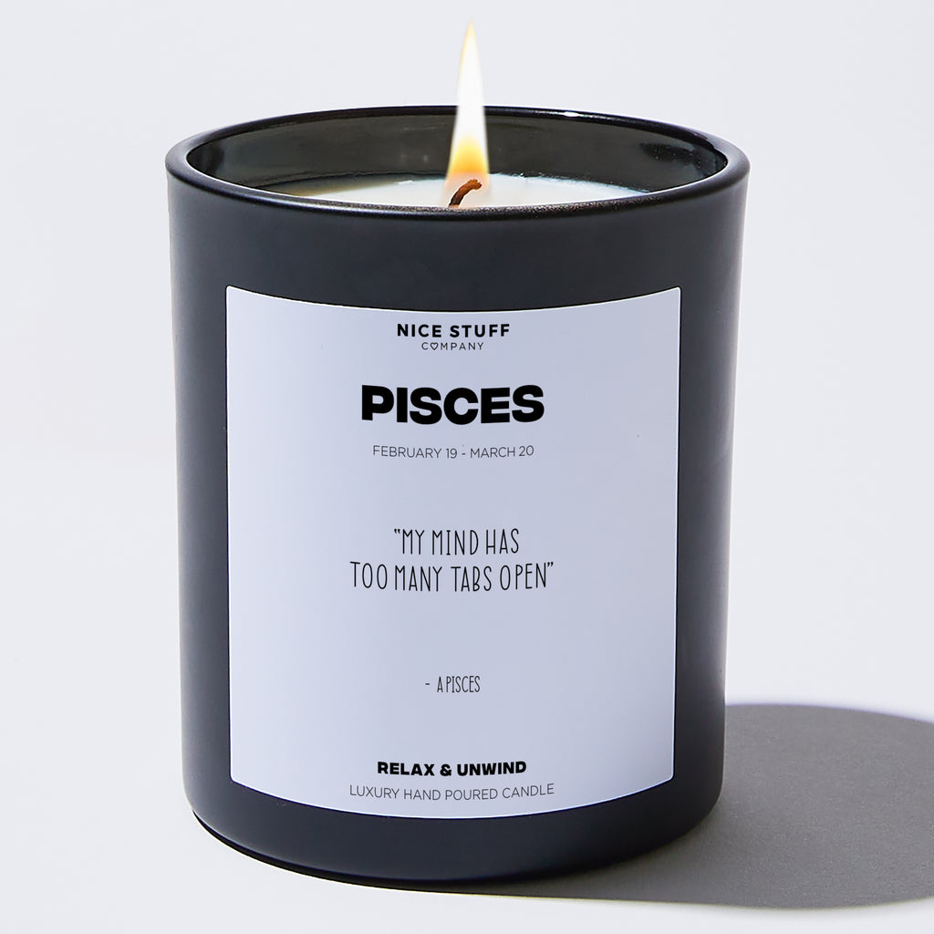 Candles - My mind has too many tabs open - Pisces Zodiac - Nice Stuff For Mom