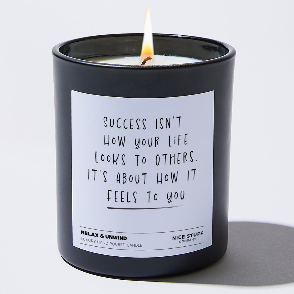 Candles - Success Isn't How Your Life Looks To Others. It's About How It Feels To You - Funny - Nice Stuff For Mom