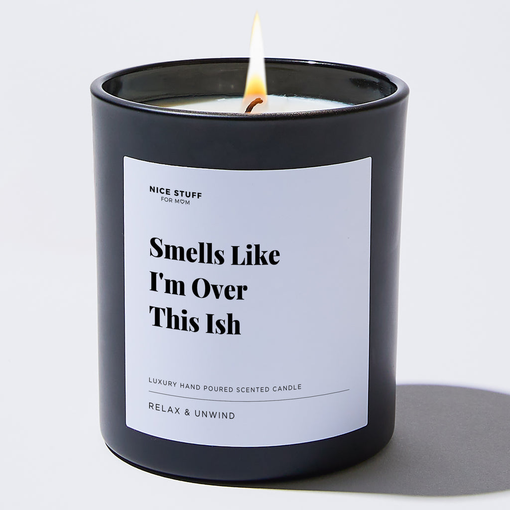 Candles - Smells Like I'm Over This Ish - For Mom - Nice Stuff For Mom