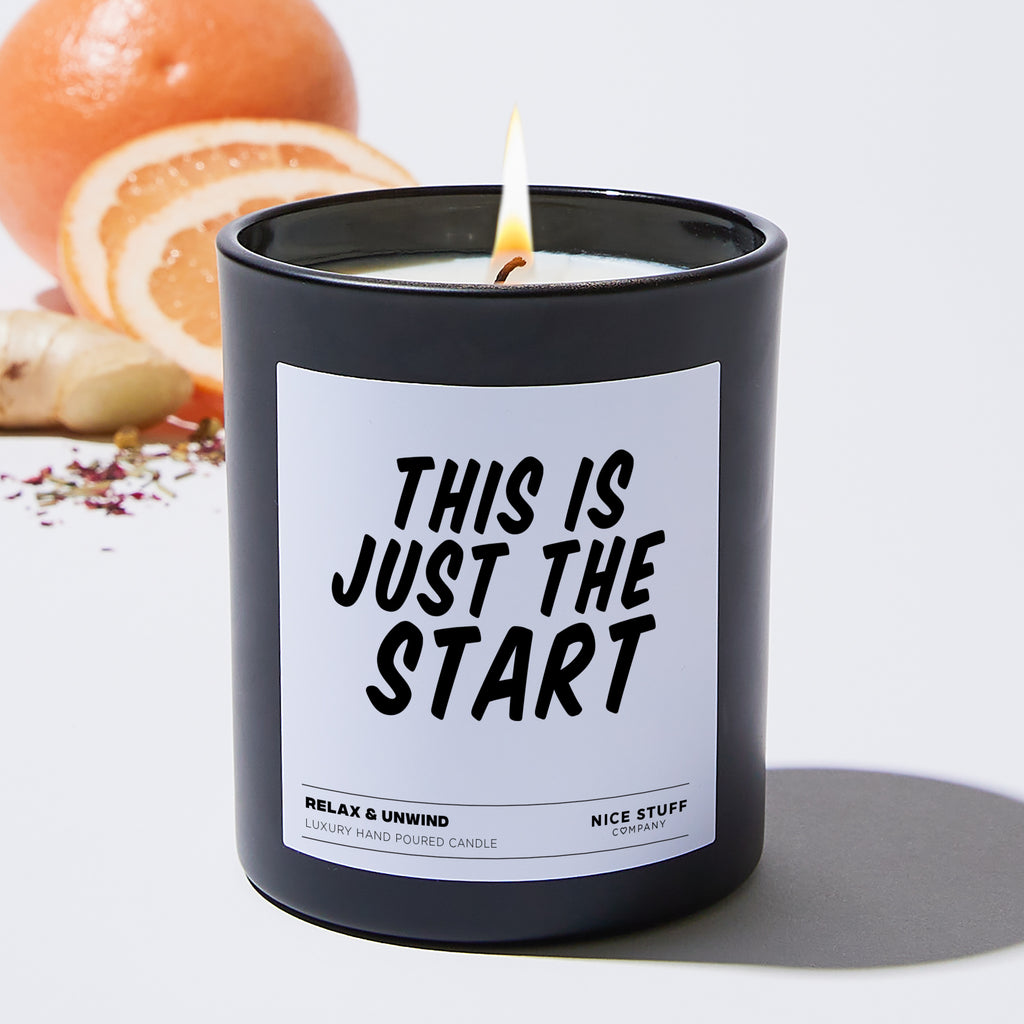 This is Just the Start  - Funny Black Luxury Candle 62 Hours