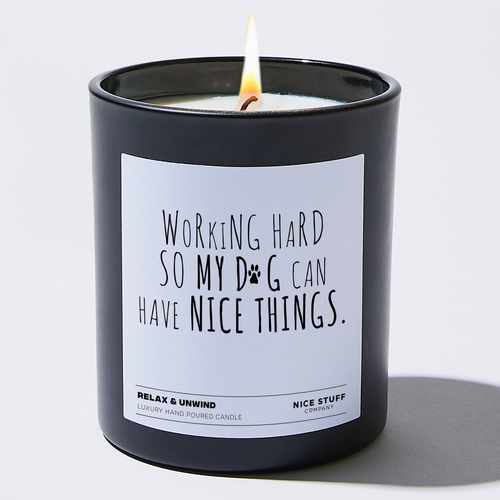 Candles - Working Hard So My Dog Can Have Nice Things  - Funny - Nice Stuff For Mom