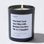 You Don't Need Any Other Gifts Because You Have Me As A Daughter - Luxury Candle