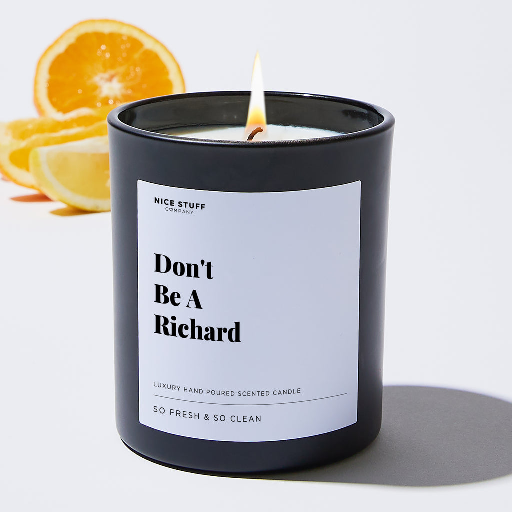 Don't Be A Richard - Sarcastic & Funny Luxury Candle