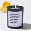For those times when you wonder where you went wrong with the others. At least you have me - For Mom Luxury Candle