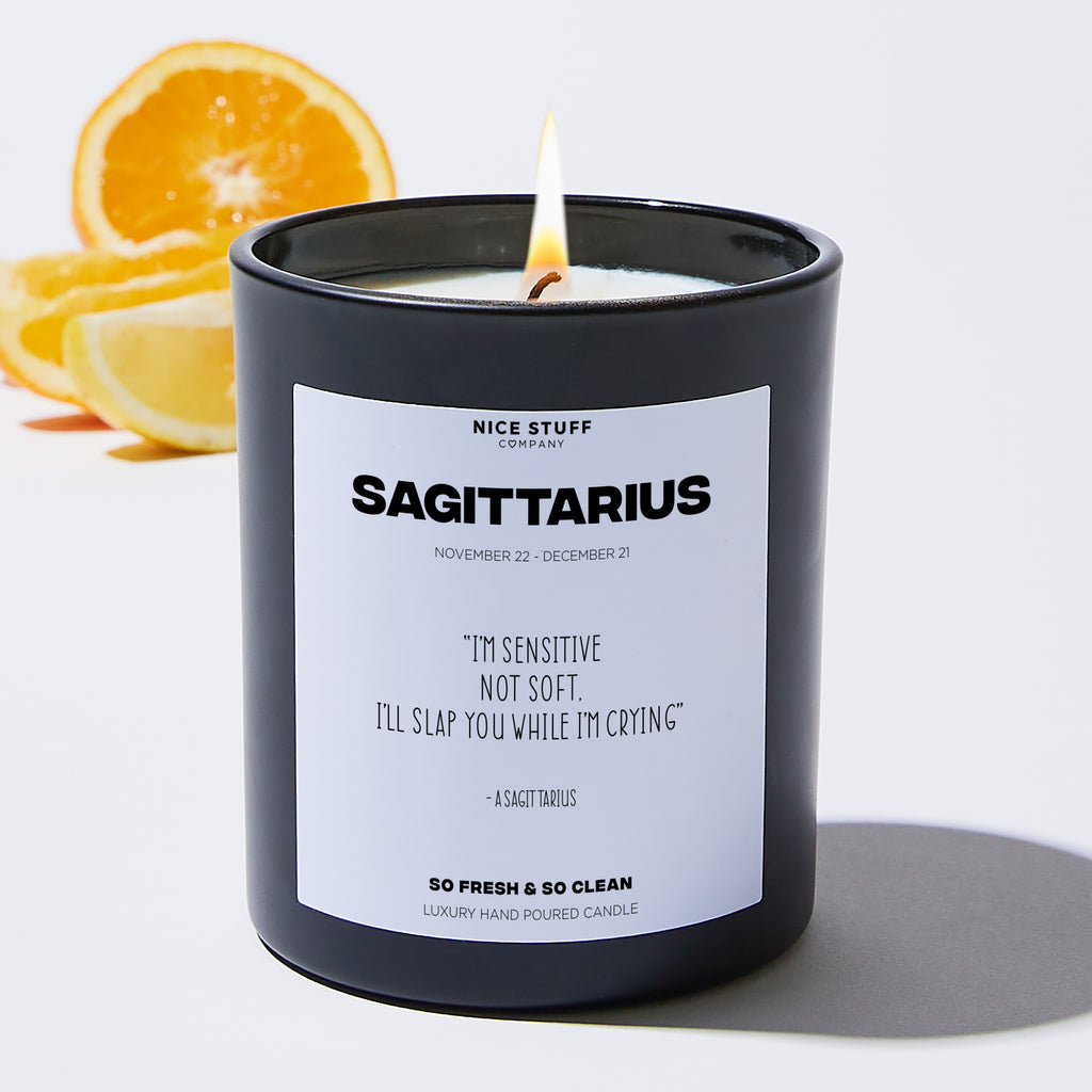 I'm sensitive not soft, I'll slap you while I'm crying - Sagittarius Zodiac Black Luxury Candle 62 Hours