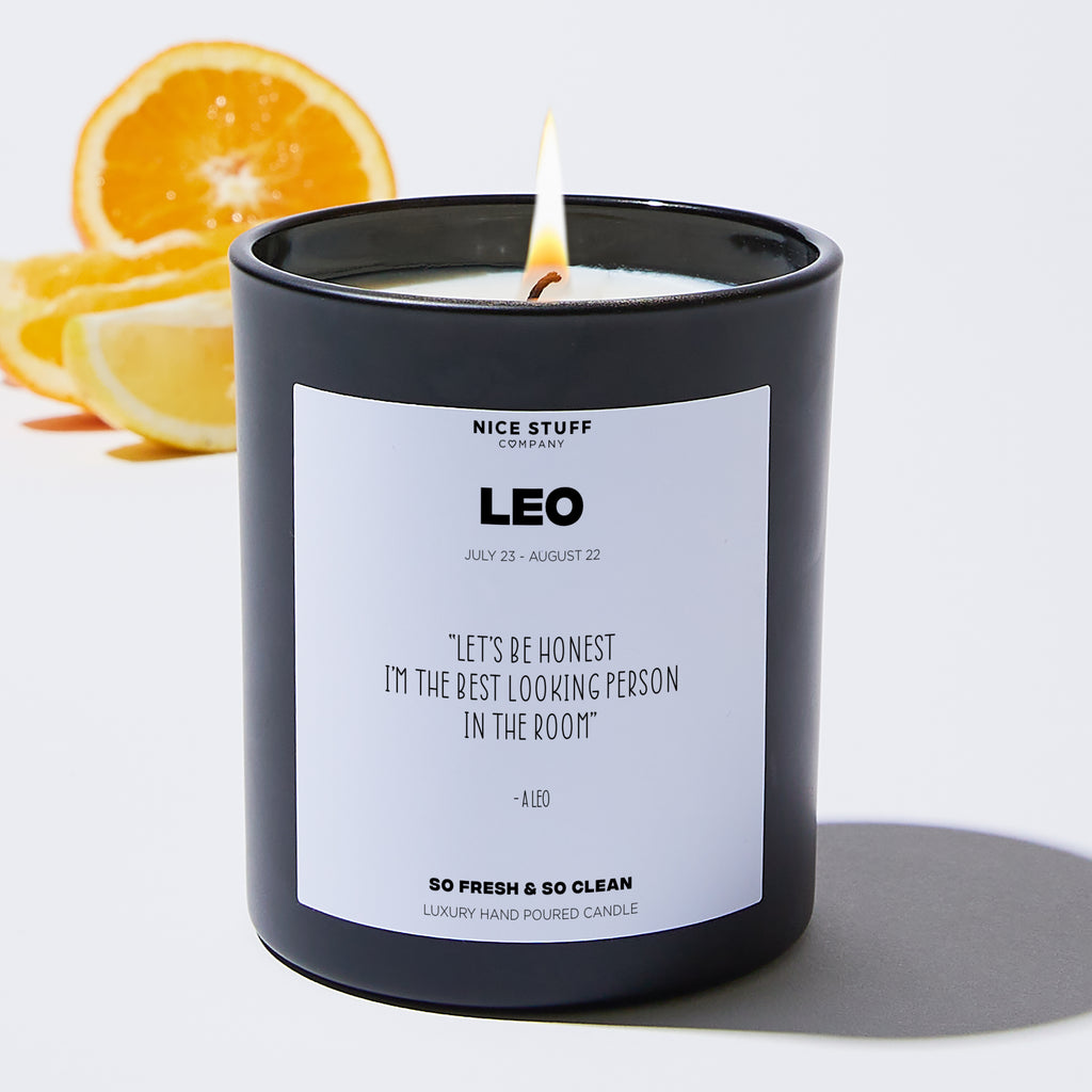 Let's be honest i'm the best looking person in the room - Leo Zodiac Black Luxury Candle 62 Hours