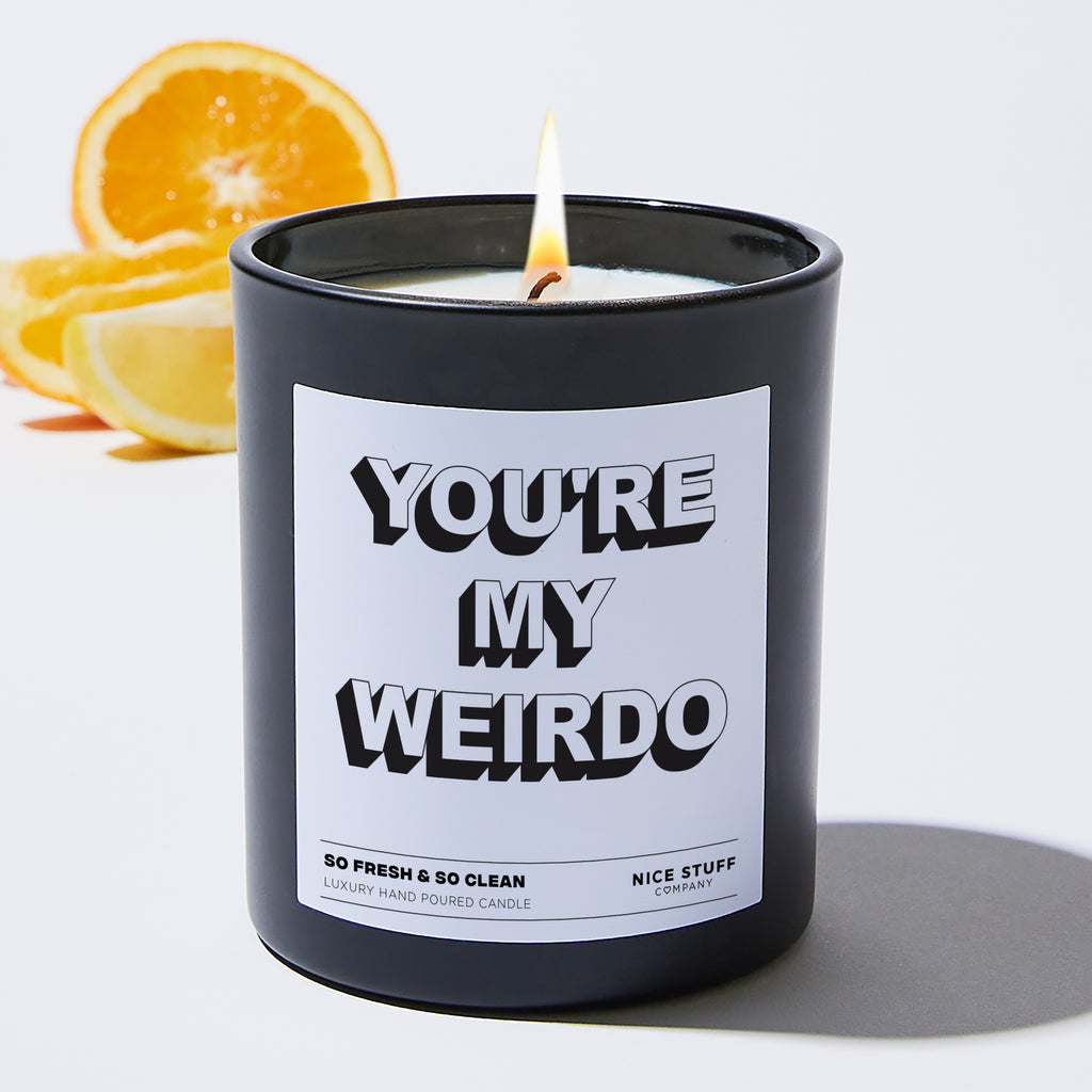You're My Weirdo - Funny Black Luxury Candle 62 Hours