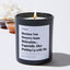 Because you deserve some relaxation... especially after putting up with me - Relationship Luxury Candle