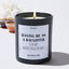 Having Me As A Daughter Is The Only Mother's Day Gift You Need - Mothers Day Gifts Candle