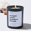 My Daughter Is Perfect She Bought Me This Candle - Luxury Candle