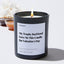 My Trophy Boyfriend Gave Me This Candle for Valentine's Day - Valentines Luxury Candle