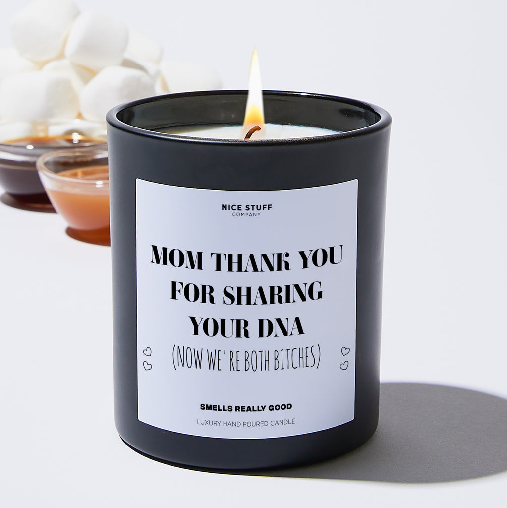 Mom Thank You For Sharing Your DNA (Now We're Both Bitches) - Mothers Day Gifts Candle