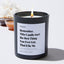 Remember: this candle isn't the best thing you ever got. That'd be me - For Mom Luxury Candle