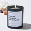 When This Candle is Lit Give Me That D - Valentines Luxury Candle