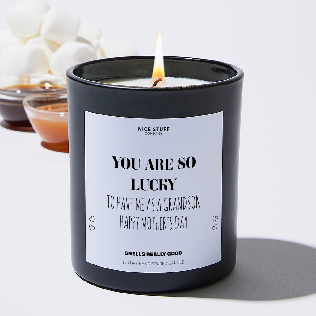 You Are So Lucky To Have Me As A Grandson | Happy Mother's Day - Mothers Day Gifts Candle