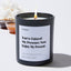 You've enjoyed my presence; now enjoy my present - For Mom Luxury Candle