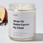 Always My Mother Forever My Friend - For Mom Luxury Candle