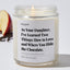 As your Daughter, I've learned two things: how to love and where you hide the chocolate. - For Mom Luxury Candle