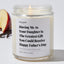Having Me As Your Daughter Is The Greatest Gift You Could Receive | Happy Father’s Day - Father's Day Luxury Candle