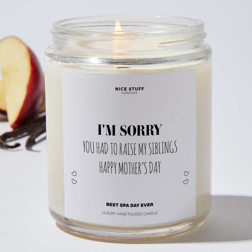 I'm Sorry You Had To Raise My Siblings Happy Mother's Day - Mothers Day Gifts Candle