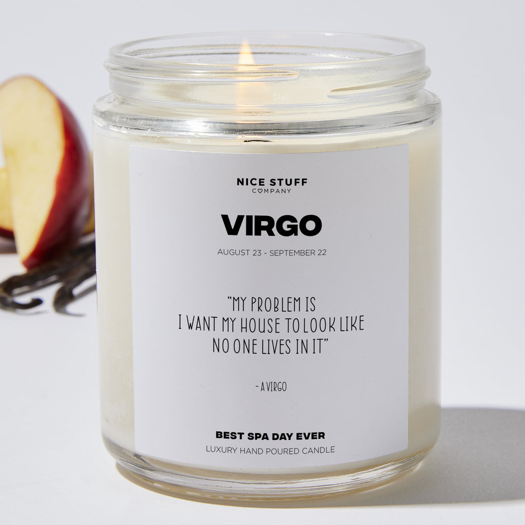 My problem is I want my house to look like no one lives in it - Virgo Zodiac Luxury Candle Jar 35 Hours