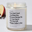 You Don't Need Anything Else, Because Having Me As Your Son Is The Best Gift | Happy Father’s Day - Father's Day Luxury Candle