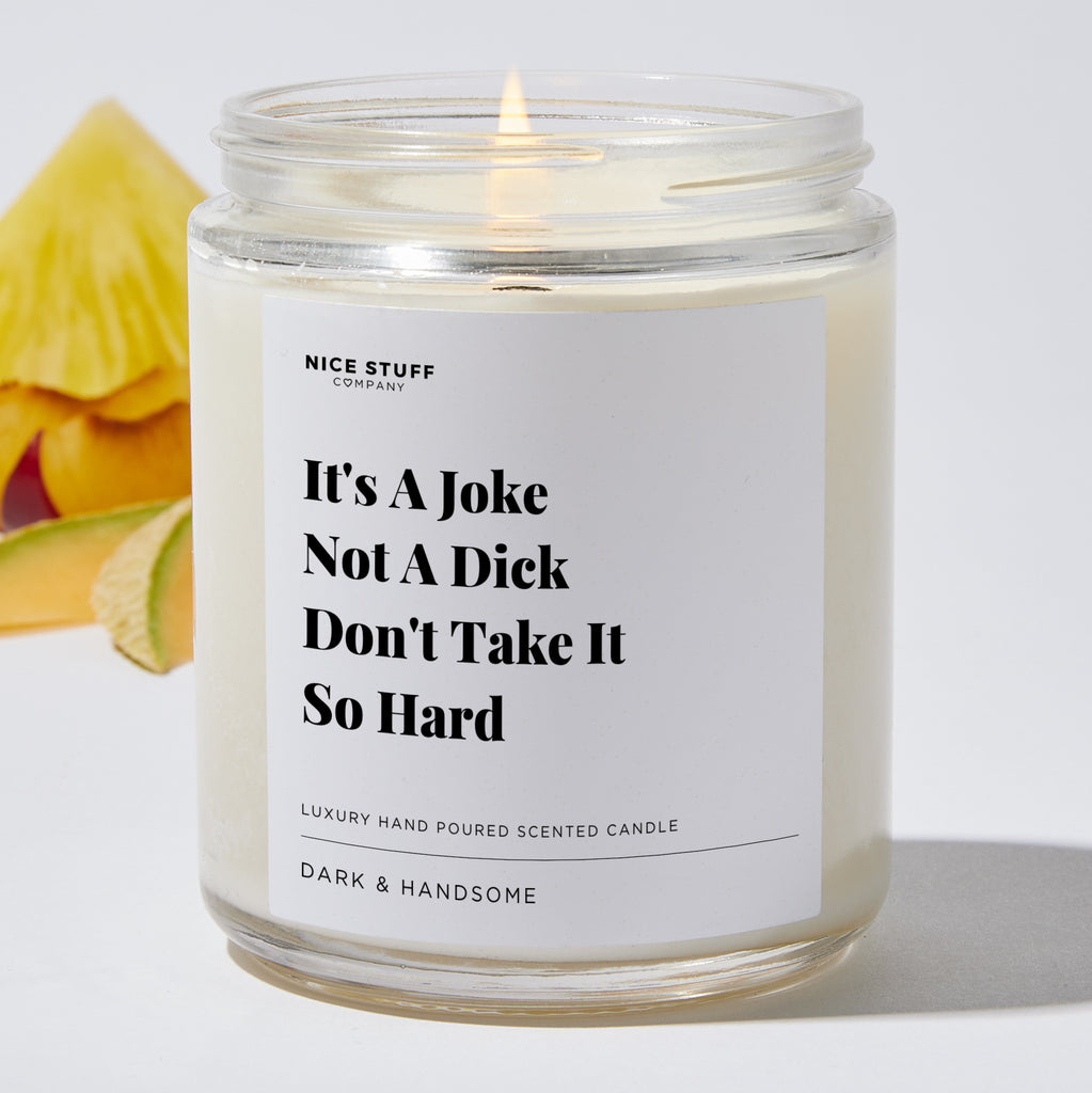 It's A Joke Not A Dick Don't Take It So Hard - Funny Luxury Candle