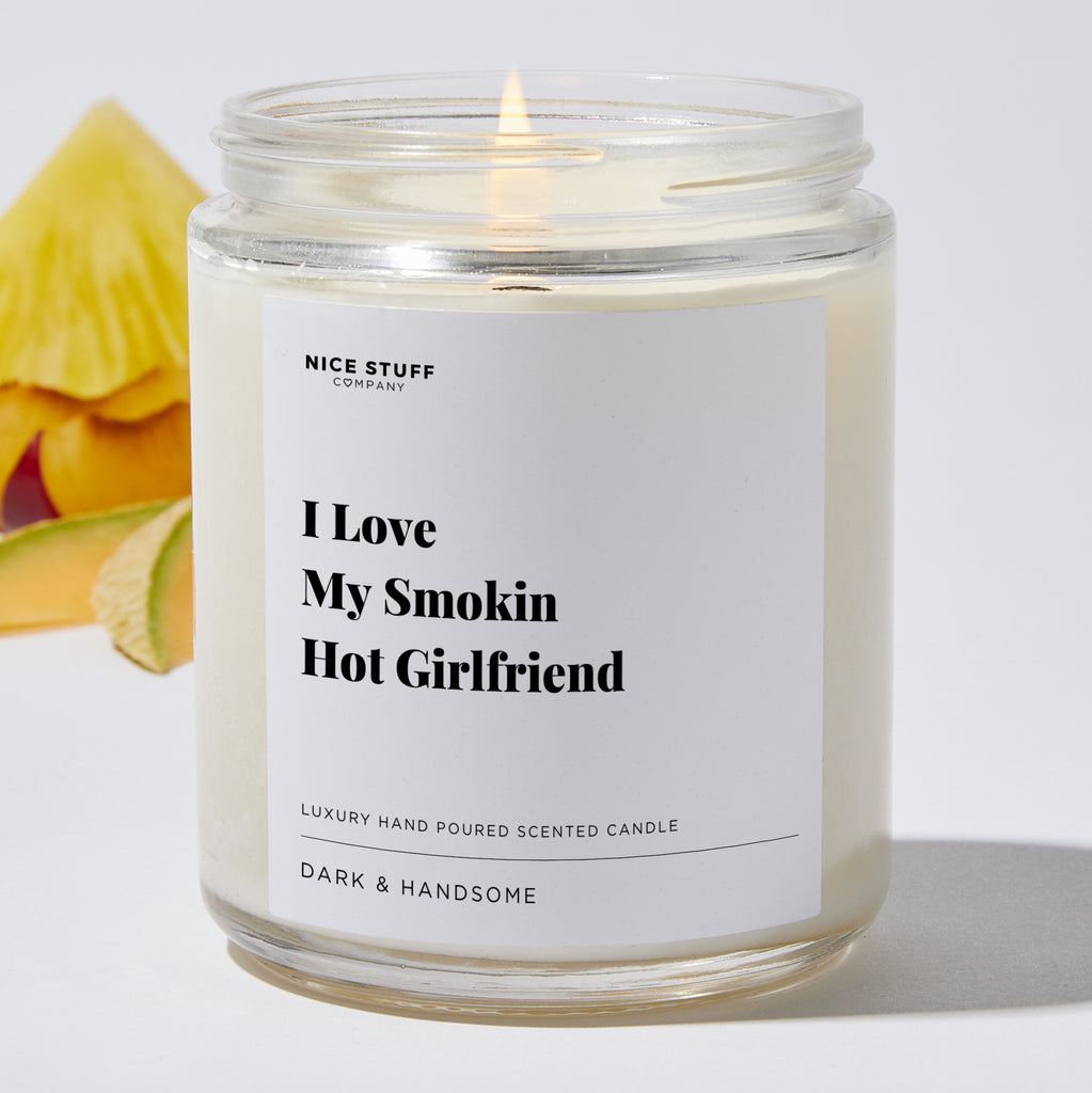 I Love My Smokin Hot Girlfriend - Valentines Luxury Candle