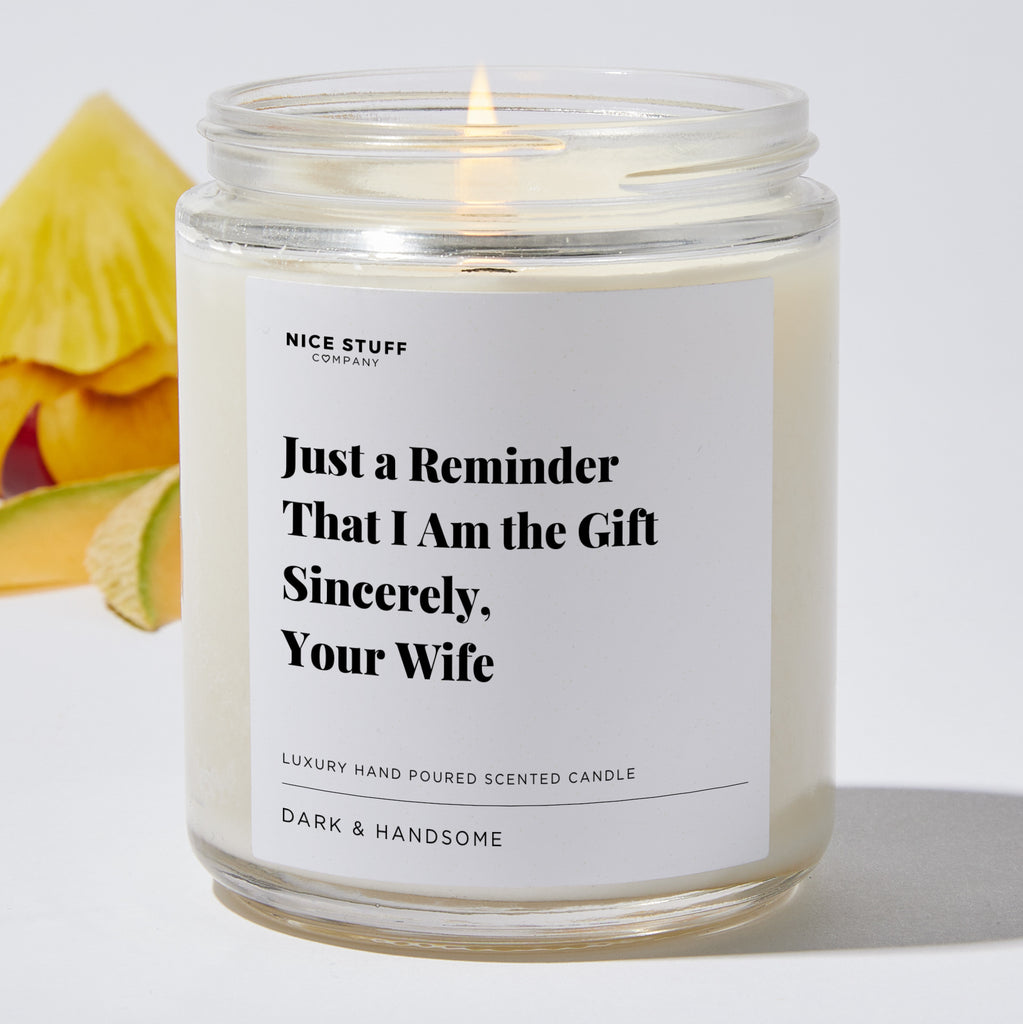 Just a Reminder That I Am the Gift Sincerely, Your Wife - Valentines Luxury Candle
