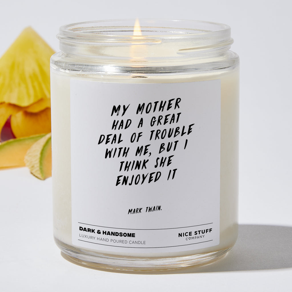 My mother had a great deal of trouble with me, but I think she enjoyed it - Funny Luxury Candle Jar 35 Hours