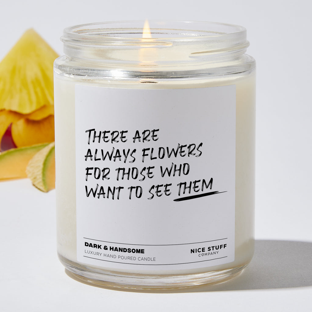 There are always flowers for those who want to see them  - Funny Luxury Candle Jar 35 Hours