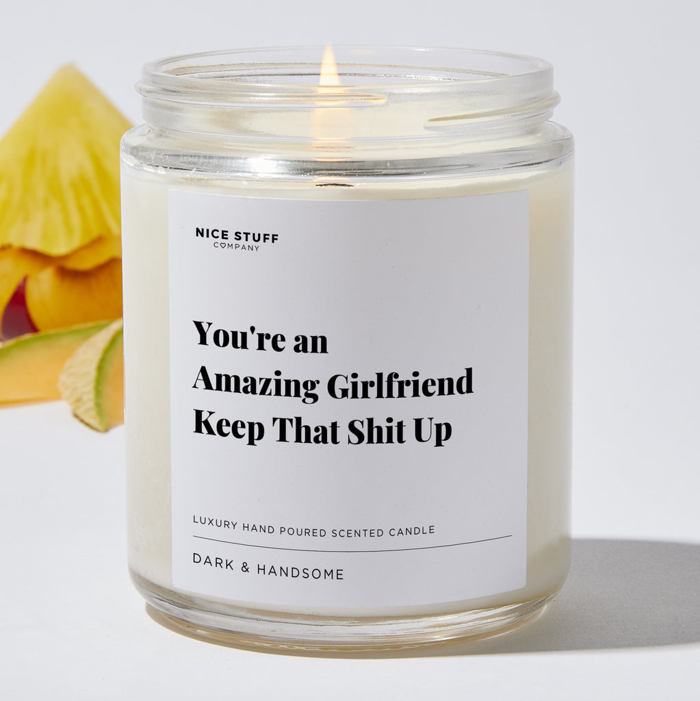 You're an Amazing Girlfriend Keep That Shit Up - Valentines Luxury Candle