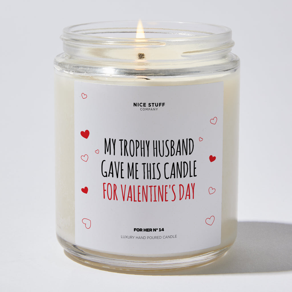 My Trophy Husband Gave Me This Candle For Valentine's Day - Valentine's Gifts Candle